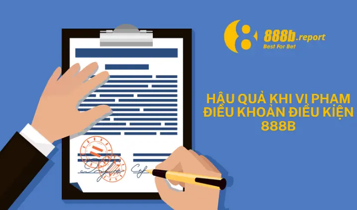 Hậu quả khi vi phạm điều khoản điều kiện 888B