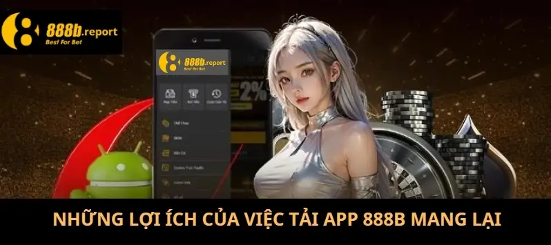 Những lợi ích của việc tải app 888B mang lại