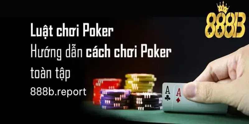 Hướng dẫn tham gia Game bài Poker tại nhà cái 888b