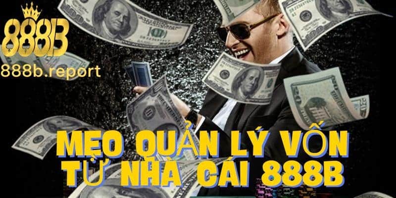 Mẹo quản lý vốn hiệu quả tại nhà cái 888b