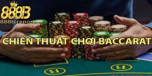 Chiến thuật chơi Baccarat hiệu quả